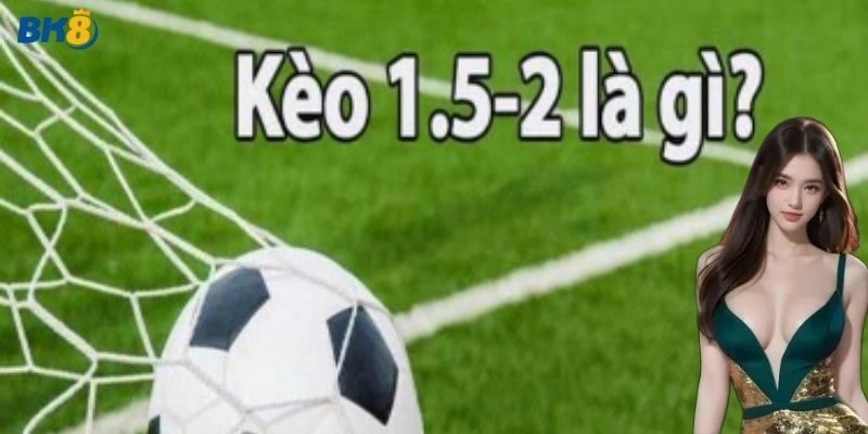 Bí quyết soi kèo 1.5/2: Phân tích, chiến thuật và quản lý vốn 8 Bí quyết soi kèo 1.5/2: Phân tích, chiến thuật và quản lý vốn